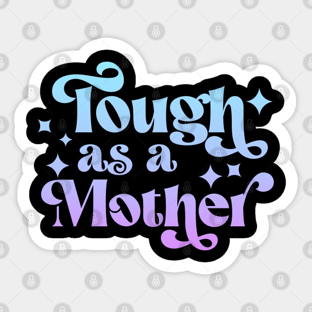 Tough as a Mother Sticker by Esmhan's Store